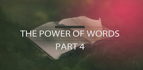 The Power of Words Part 4